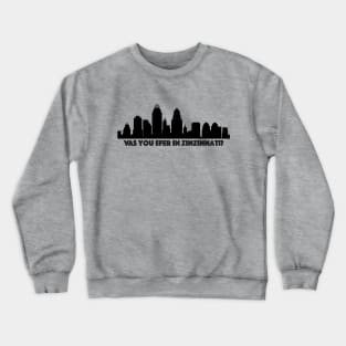 Vas you efer in Zinzinnati? Crewneck Sweatshirt